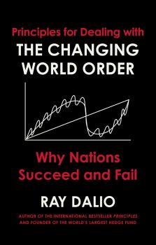 Principles for Dealing with the Changing World Order - Why Nations Succeed or Fail - Ray Dalio - 9781471196690 - Simon & Schuster - Онлайн книжарница Ciela | ciela.com