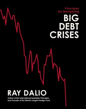 Principles for Navigating Big Debt Crises - Ray Dalio - 9781398520905 - Simon & Schuster - Онлайн книжарница Ciela | ciela.com