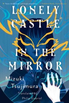 Lonely Castle in the Mirror - Mizuki Tsujimura - 9781645660743 - Kensington - Онлайн книжарница Ciela | ciela.com