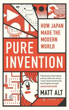 Pure Invention - How Japan Made the Modern World - Matt Alt - 9781472131850 - Constable - Онлайн книжарница Ciela | ciela.com