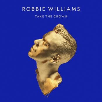 ROBBIE WILLIAMS - TAKE THE CROWN