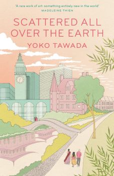 Scattered All Over the Earth - Yoko Tawada - 9781783789122 - Granta Books - Онлайн книжарница Ciela | ciela.com