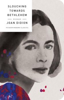 Slouching Towards Bethlehem - Essays - Picador Modern Classics - Hardback - Joan Didion - 9781250160652 - Онлайн книжарница Ciela | ciela.com