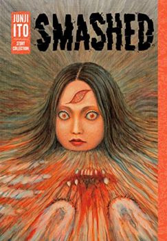 Smashed Junji Ito Story Collection - Junji Ito - VIZ Media - 9781421598468 - Онлайн книжарница Ciela | ciela.com