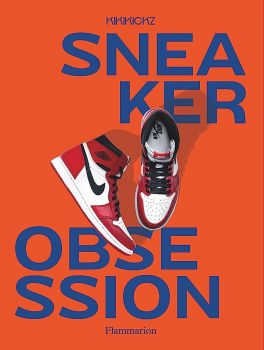 Sneaker Obsession - Alexandre Pauwels - 9782080294708 - Flammarion - Онлайн книжарница Ciela | ciela.com
