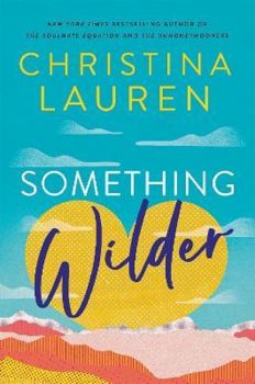 Something Wilder - Christina Lauren - Little Brown - Букохолик - 9780349433622 - Онлайн книжарница Ciela | ciela.com