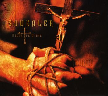 SQUEALER - UNDER THE CROSS