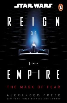 Star Wars - The Mask of Fear - Star Wars Reign of the Empire Series - Alexander Freed - Penguin - 9781804948279 - Онлайн книжарница Ciela | ciela.com