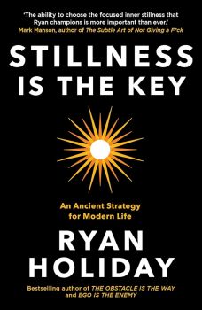 Stillness is the Key - Ryan Holiday - 9781788162067 - Profile Books - Онлайн книжарница Ciela | ciela.com