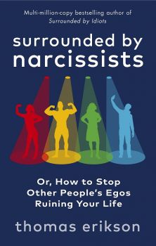 Surrounded by Narcissists - Or, How to Stop Other People's Egos Ruining Your Life - Thomas Erikson - 9781785043673 - Ebury Publishing - Онлайн книжарница Ciela | ciela.com