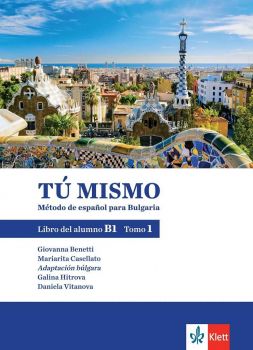 TÚ MISMO para Bulgaria. Libro del alumno - B1 - Tomo 1 - Учебник по испански език  за 9. и 10. клас интензивно и 10.-12. клас разширено обучение  - ciela.com