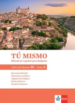 TÚ MISMO para Bulgaria. Libro del alumno - B1 - Tomo 3 - Учебник по испански език  за 9. и 10. клас интензивно и 10.-12. клас разширено обучение  - ciela.com