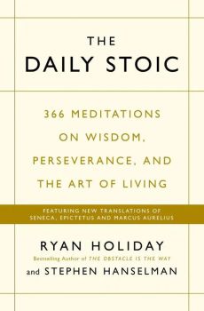 The Daily Stoic 366 Meditations on Wisdom, Perseverance, and the Art of Living - Ryan Holiday, Stephen Hanselman - Profile Books - 9781781257654 - Онлайн книжарница Ciela | ciela.com