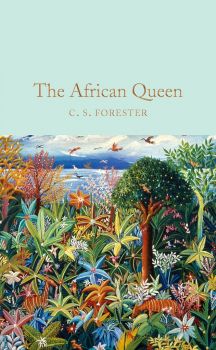 The African Queen - C. S. Forester - 9781509826773 - Collector's Library - Онлайн книжарница Ciela | ciela.com
