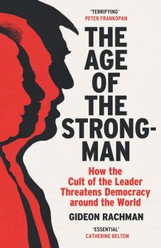 The Age of the Strongman - How the Cult of the Leader Threatens Democracy Around the World - Gideon Rachman - Сиела - Онлайн книжарница Ciela | ciela.com
