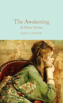 The Awakening & Other Stories - Kate Chopin - 9781509854127 - Collector's Library - Онлайн книжарница Ciela | ciela.com