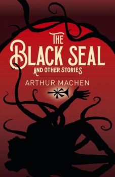 The Black Seal and Other Stories - Arcturus Classics - Arthur Machen - 97813988018442 - Онлайн книжарница Ciela | ciela.com