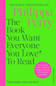 The Book You Want Everyone You Love* to Read *(And Maybe a Few You Don't) - Philippa Perry - 9781529910391 - Онлайн книжарница Ciela | ciela.com