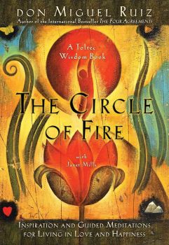 The Circle of Fire - A Toltec Wisdom Book