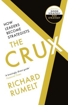The Crux - How Leaders Become Strategists