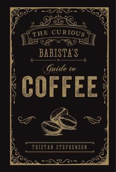 The Curious Barista's Guide to Coffee - Hardcover