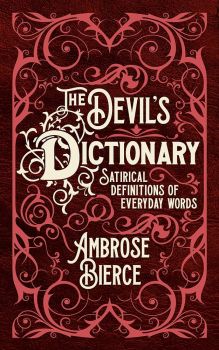 The Devil's Dictionary  - Satirical Definitions of Everyday Words