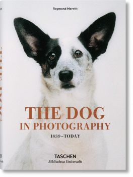 The Dog in Photography 1839–Today - Raymond Merritt, Miles Barth - 9783836567473 - Taschen - Онлайн книжарница Ciela | ciela.com