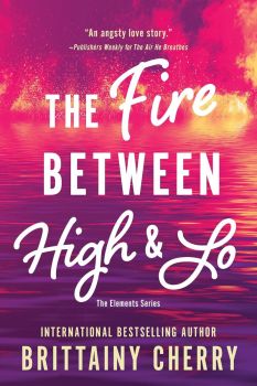 The Fire Between High and Lo - The Elements Series - Brittainy Cherry - 9781728297132 - Онлайн книжарница Ciela | ciela.com