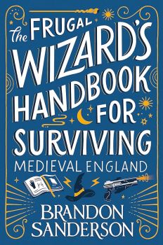 The Frugal Wizard's Handbook for Surviving Medieval England - Brandon Sanderson - 9781399613415 - Онлайн книжарница Ciela | ciela.com