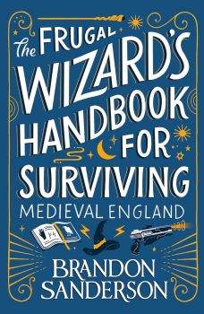 The Frugal Wizard’s Handbook for Surviving Medieval England - Brandon Sanderson - 9781399613408 - Онлайн книжарница Ciela | ciela.com