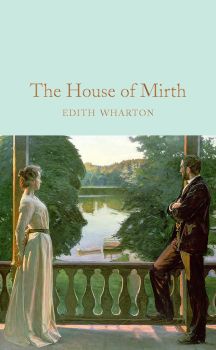 The House of Mirth - Edith Wharton - 9781909621978 - Macmillan - Онлайн книжарница Ciela | ciela.com