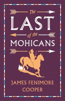 The Last of the Mohicans - James Fenimore Cooper - 9781847498069 - Alma Books - Онлайн книжарница Ciela | ciela.com