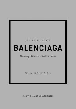 The Little Book of Balenciaga - Emanuelle Dirix - 9781787398306 - Welbeck Publishing - Онлайн книжарница Ciela | ciela.com