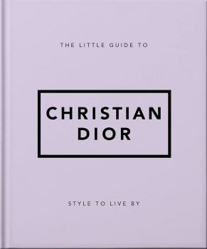 The Little Guide to Christian Dior - Style to Live By - 9781800694118 - Онлайн книжарница Ciela | ciela.com