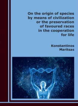 On the origin of species by means of civilization or the preservation of favoured races in the cooperation for life - Konstantinos Maritsas - КМ Издателство ЕООД - 9786199103746 - Онлайн книжарница Ciela | Ciela.com