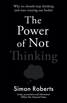 The Power of Not Thinking - Simon Roberts - 9781788706643 - Heligo Books - Онлайн книжарница Ciela | ciela.com