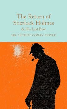 The Return of Sherlock Holmes and His Last Bow - Sir Arthur Conan Doyle - 9781909621770 - Macmillan - Онлайн книжарница Ciela | ciela.com