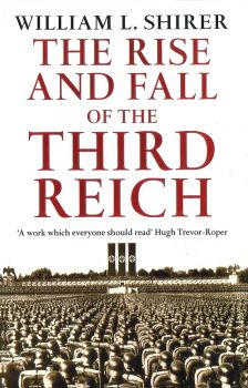 The Rise and Fall of the Third Reich A History of Nazi Germany - William L. Shirer - 9780099421764 - Онлайн книжарница Ciela | ciela.com