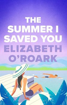 The Summer I Saved You - Elizabeth O'Roark - 9780349440699 - Piatkus - Онлайн книжарница Ciela | ciela.com