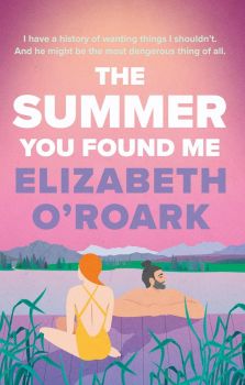 The Summer You Found Me - Elizabeth O'Roark - 9780349440774 - Piatkus - Онлайн книжарница Ciela | ciela.com