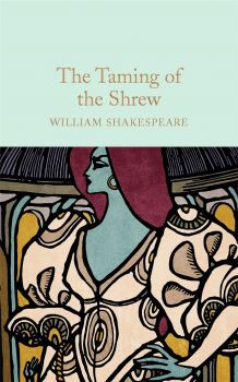 The Taming of the Shrew - William Shakespeare - 9781909621961 - Collector's Library - Онлайн книжарница Ciela | ciela.com
