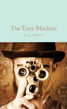 The Time Machine - H. G. Wells - Macmillan Collector's Library - 9781909621534 - Онлайн книжарница Ciela | ciela.com