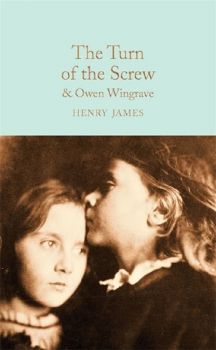 The Turn of the Screw and Owen Wingrave - Henry James - Macmillan Collector's Library - 9781509850945 - Онлайн книжарница Ciela | ciela.com