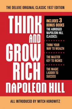 Think and Grow Rich - The Deluxe Original Classic 1937 Edition and More