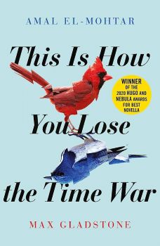 This Is How You Lose the Time War - Amal El-Mohtar, Max Gladstone - 9781529405231 - Quercus Publishing - Онлайн книжарница Ciela | ciela.com