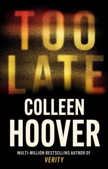 Too Late - Colleen Hoover - 9781408729465 - Sphere - Онлайн книжарница Ciela | ciela.com