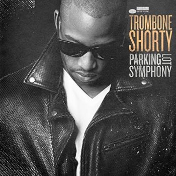 TROMBONE SHORTY - PARKING LOT SYMPHONY