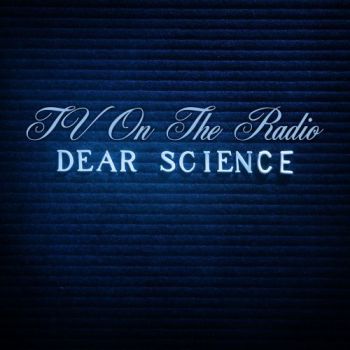 TV ON THE RADIO - DEAR SCIENCE