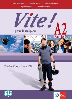 Vite! Pour la Bulgarie A2 Parte 1 Cahier d’exercices + CD  - Учебна тетрадка по френски език за 9.-10. клас - Клет България - 2020-2021 - 9789543445684 - Онлайн книжарница Ciela | Ciela.com