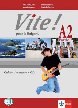 Vite! Pour la Bulgarie A2 Parte 2 Cahier d’exercices + CD  - Учебна тетрадка по френски език за 9.-10. клас - Клет България - 2020-2021 - 9789543445714 - Онлайн книжарница Ciela | Ciela.com